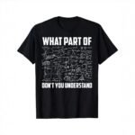T-shirt scientifique avec équations et texte humoristique "What part of don't you understand" en blanc sur fond noir, illustrant un thème de science et de mathématiques.