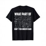 T-shirt científica com equações e texto humorístico "What part of don't you understand" em branco sobre fundo preto, ilustrando um tema de ciência e matemática.